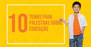 10 temas para palestras sobre educação