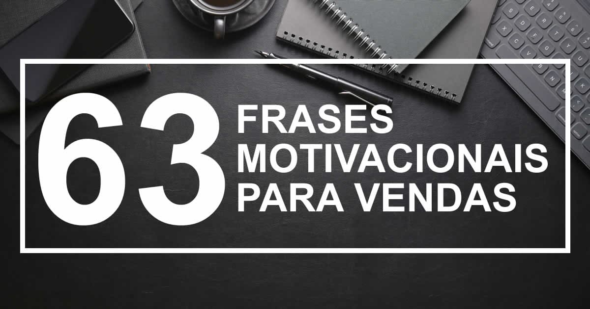 Frases Motivacionais para Vendas: 63 frases para motivar vendedores