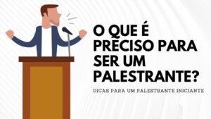 O que é preciso para ser um palestrante?