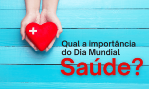 Qual a importância do Dia Mundial da Saúde?