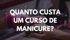 Quanto custa um curso de manicure?
