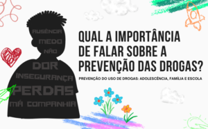 Qual a importância de falar sobre a prevenção das drogas?
