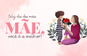 Feliz dia das mães