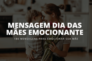 Mensagem dia das mães emocionante