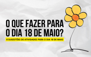 O que fazer para o dia 18 de maio?