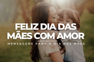 Feliz dia das mães com amor