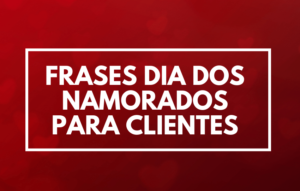 Frases Dia dos Namorados para clientes