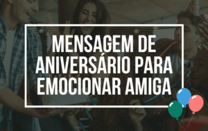 Mensagem de aniversário para emocionar amiga