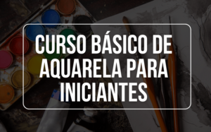 Curso Básico de Aquarela para Iniciantes