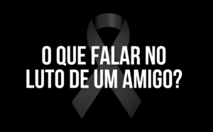 O que falar no luto de um amigo?