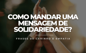 Como mandar uma mensagem de solidariedade?