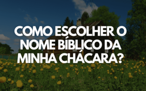 Como escolher o nome bíblico da minha chácara?