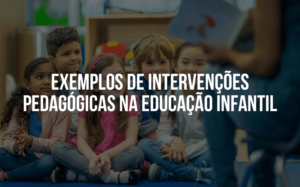Exemplos de intervenções pedagógicas na educação infantil