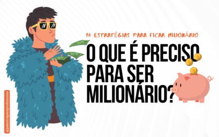 O que é preciso para ser milionário?